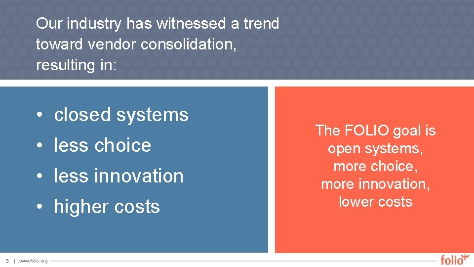 Our industry has witnessed a trend toward vendor consolidation, resulting in: • closed systems