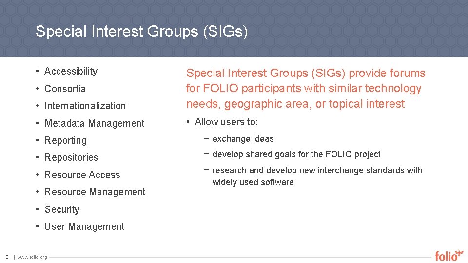 Special Interest Groups (SIGs) • Accessibility • Internationalization Special Interest Groups (SIGs) provide forums