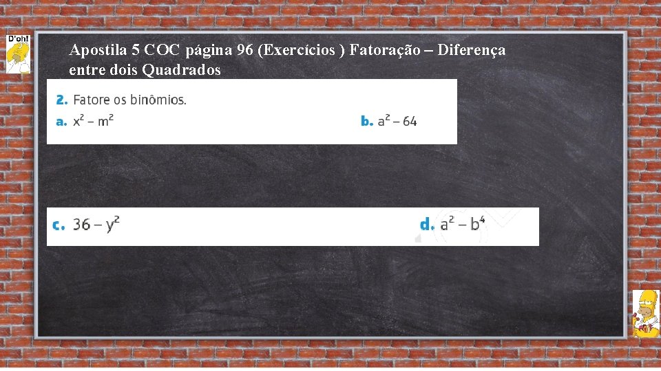 Apostila 5 COC página 96 (Exercícios ) Fatoração – Diferença entre dois Quadrados 