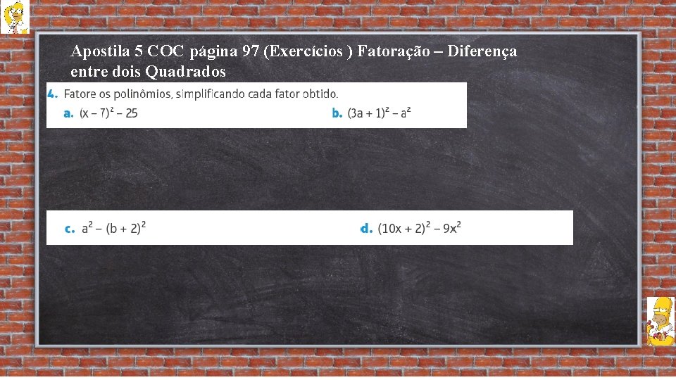 Apostila 5 COC página 97 (Exercícios ) Fatoração – Diferença entre dois Quadrados 