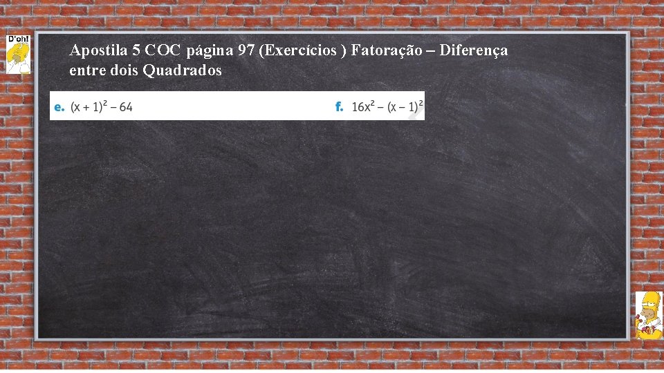 Apostila 5 COC página 97 (Exercícios ) Fatoração – Diferença entre dois Quadrados 