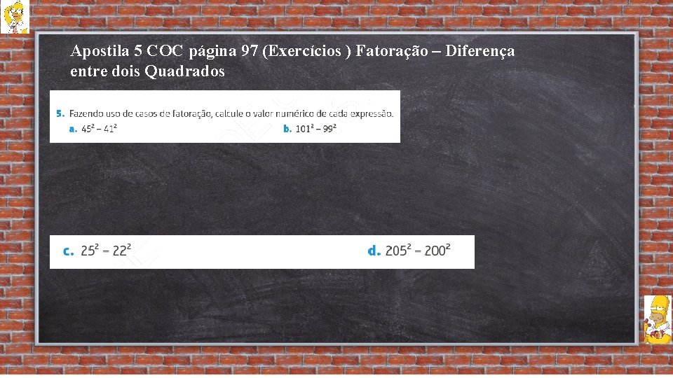 Apostila 5 COC página 97 (Exercícios ) Fatoração – Diferença entre dois Quadrados 