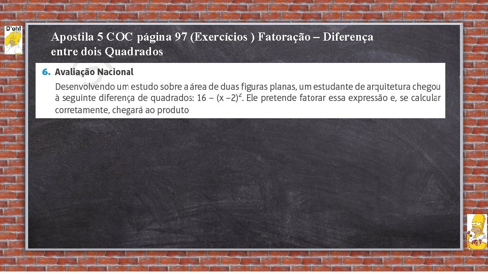 Apostila 5 COC página 97 (Exercícios ) Fatoração – Diferença entre dois Quadrados 