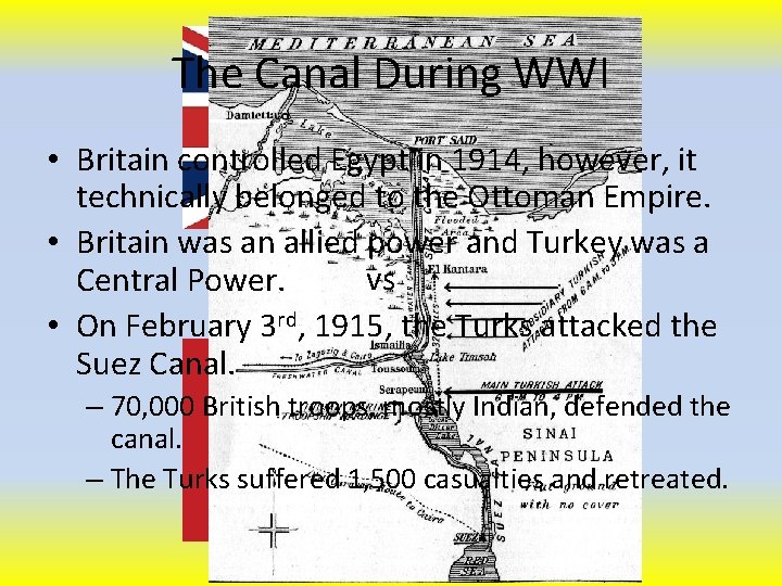 The Canal During WWI • Britain controlled Egypt in 1914, however, it technically belonged