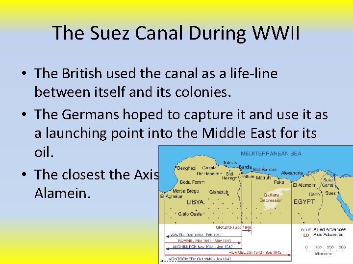 The Suez Canal During WWII • The British used the canal as a life-line