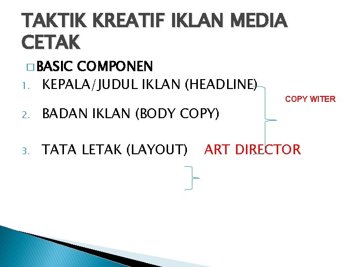 TAKTIK KREATIF IKLAN MEDIA CETAK � BASIC 1. COMPONEN KEPALA/JUDUL IKLAN (HEADLINE) 2. BADAN