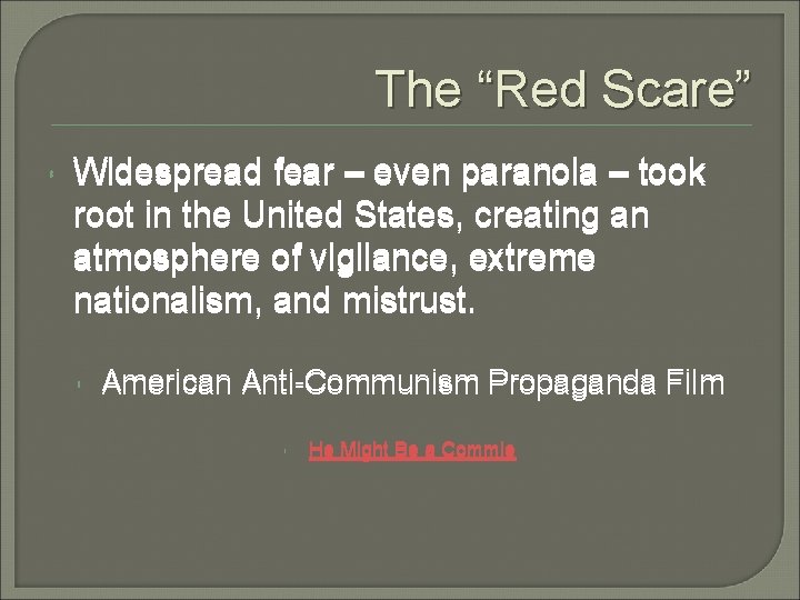 The “Red Scare” Widespread fear – even paranoia – took root in the United