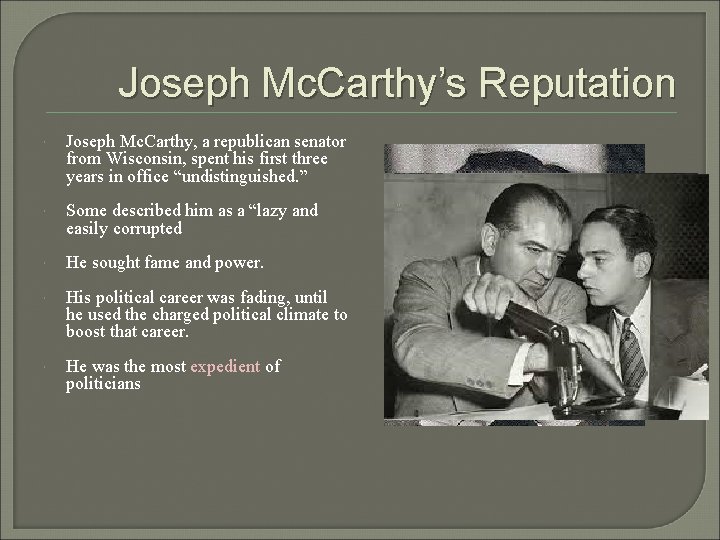 Joseph Mc. Carthy’s Reputation Joseph Mc. Carthy, a republican senator from Wisconsin, spent his