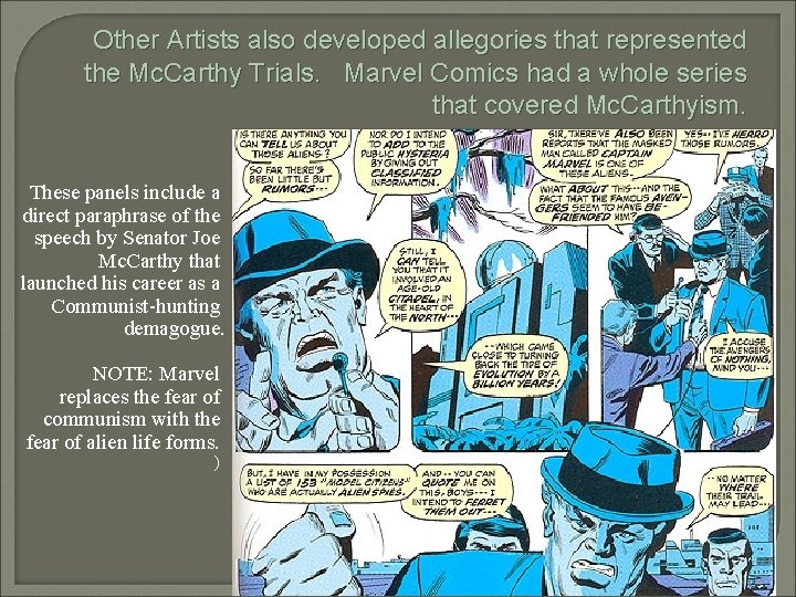 Other Artists also developed allegories that represented the Mc. Carthy Trials. Marvel Comics had