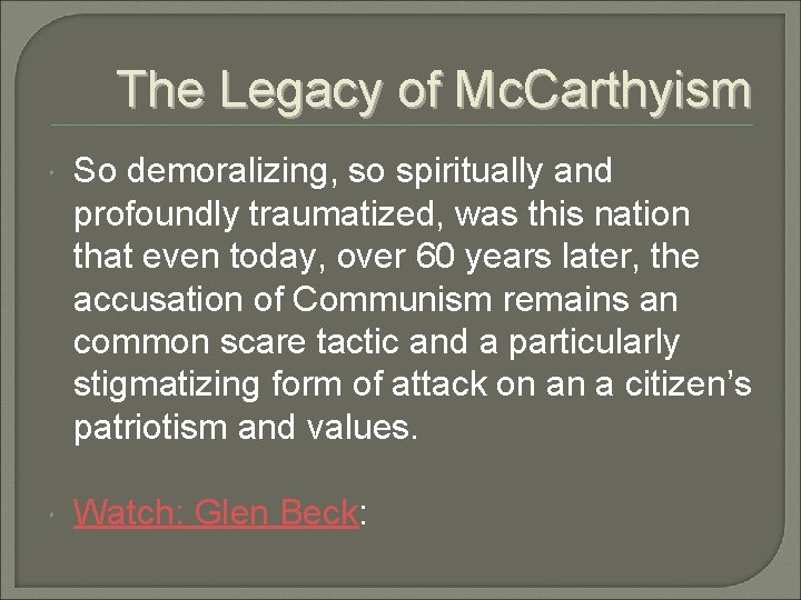 The Legacy of Mc. Carthyism So demoralizing, so spiritually and profoundly traumatized, was this