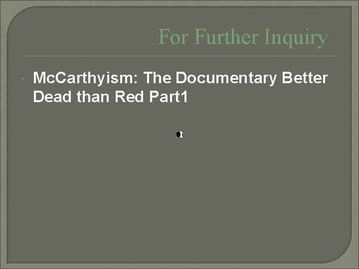 For Further Inquiry Mc. Carthyism: The Documentary Better Dead than Red Part 1 