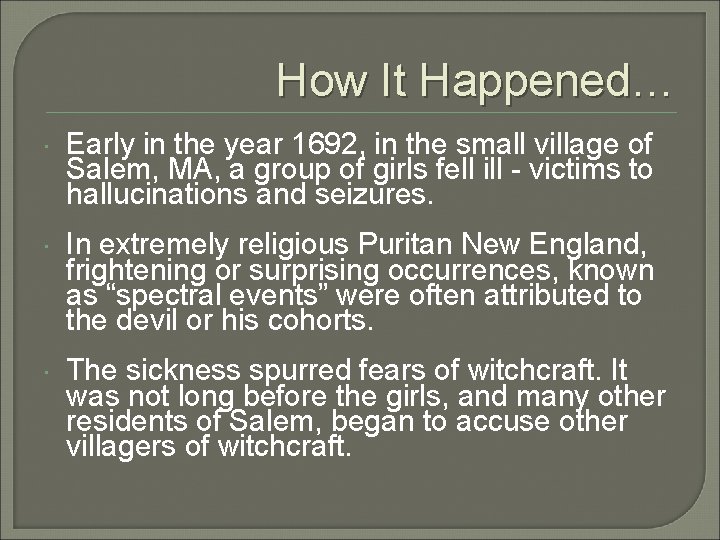 How It Happened… Early in the year 1692, in the small village of Salem,