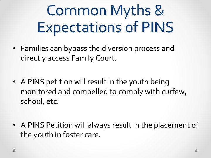 Common Myths & Expectations of PINS • Families can bypass the diversion process and