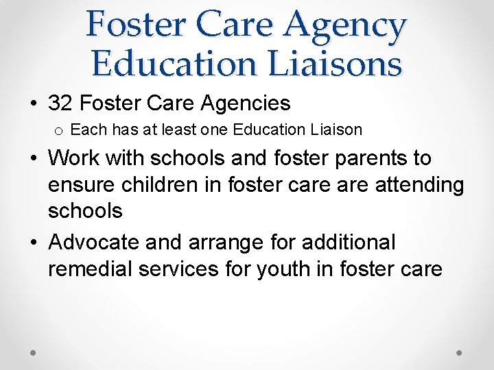 Foster Care Agency Education Liaisons • 32 Foster Care Agencies o Each has at