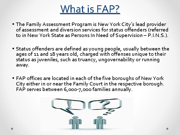 What is FAP? • The Family Assessment Program is New York City’s lead provider