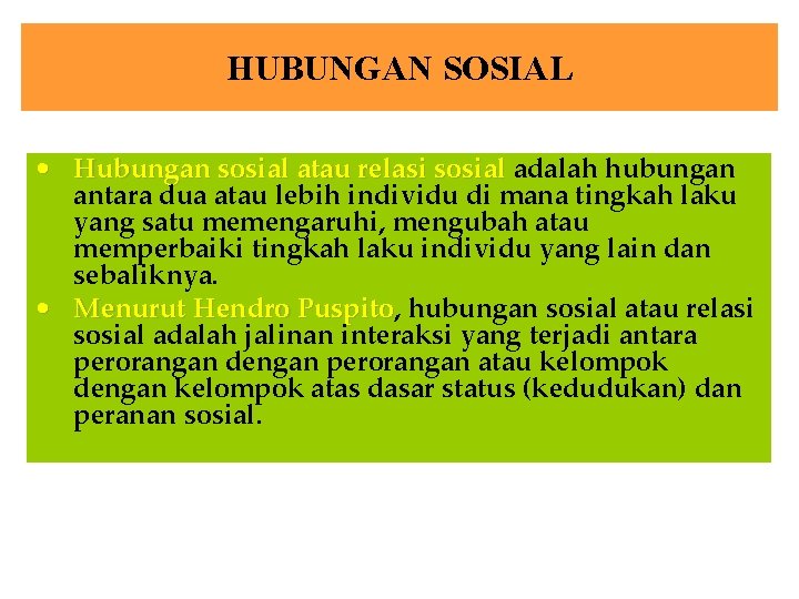 HUBUNGAN SOSIAL • Hubungan sosial atau relasi sosial adalah hubungan antara dua atau lebih