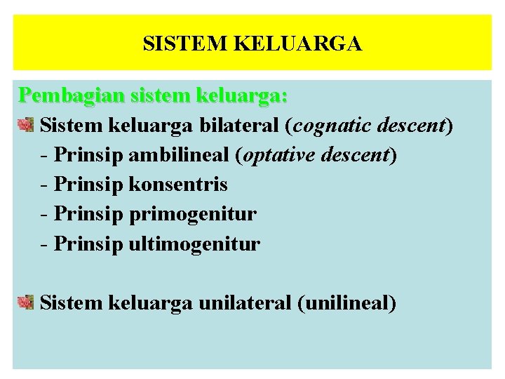 SISTEM KELUARGA Pembagian sistem keluarga: Sistem keluarga bilateral (cognatic descent) - Prinsip ambilineal (optative