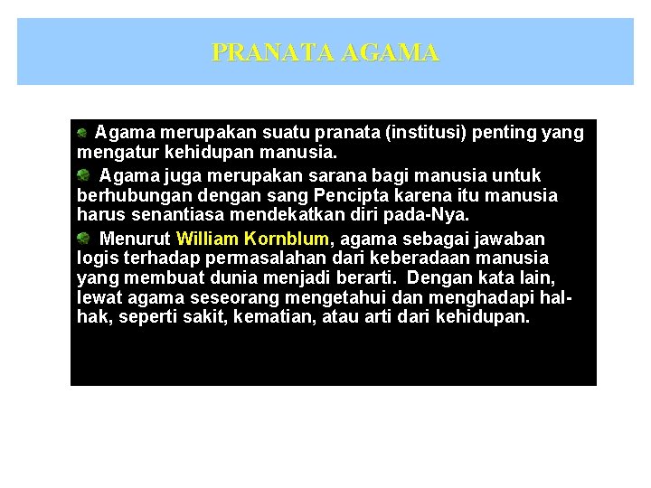 PRANATA AGAMA Agama merupakan suatu pranata (institusi) penting yang mengatur kehidupan manusia. Agama juga