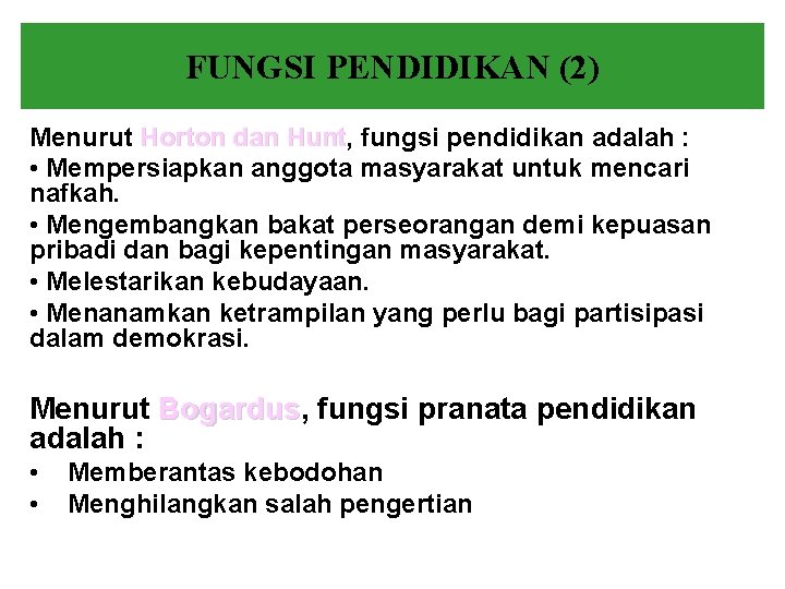 FUNGSI PENDIDIKAN (2) Menurut Horton dan Hunt, Hunt fungsi pendidikan adalah : • Mempersiapkan