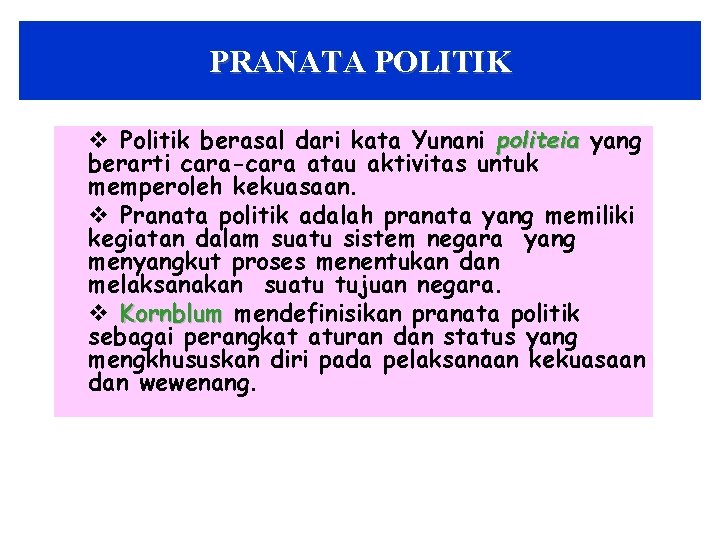 PRANATA POLITIK v Politik berasal dari kata Yunani politeia yang berarti cara-cara atau aktivitas