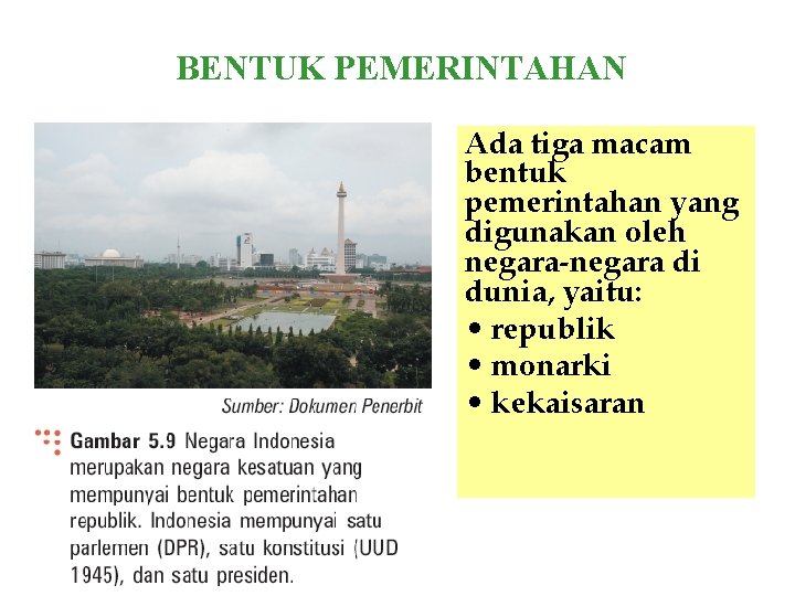 BENTUK PEMERINTAHAN Ada tiga macam bentuk pemerintahan yang digunakan oleh negara-negara di dunia, yaitu: