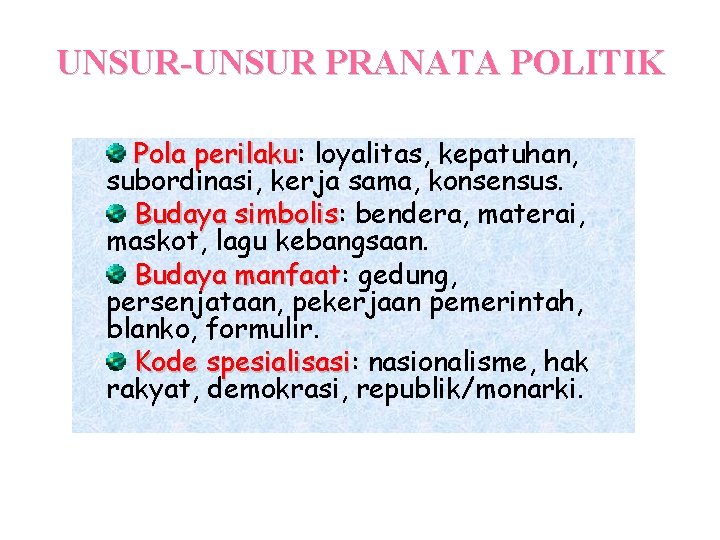 UNSUR-UNSUR PRANATA POLITIK Pola perilaku: perilaku loyalitas, kepatuhan, subordinasi, kerja sama, konsensus. Budaya simbolis: