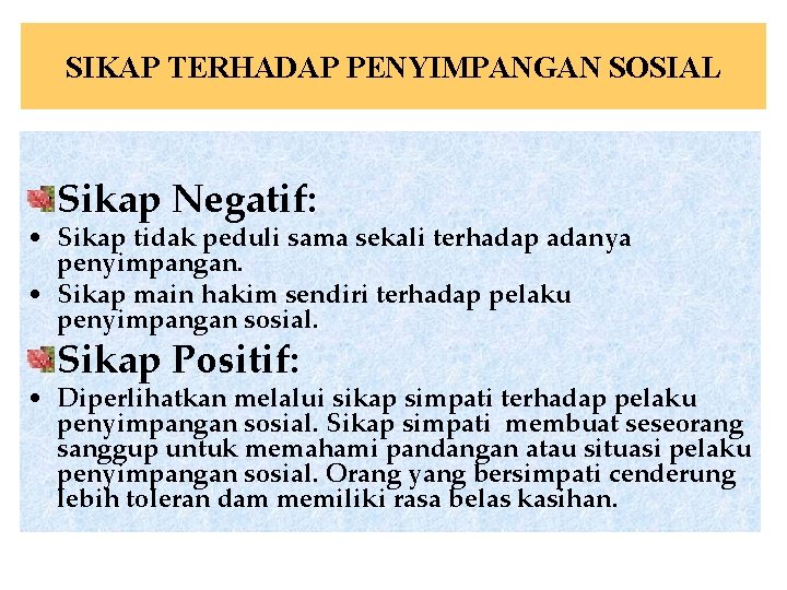 SIKAP TERHADAP PENYIMPANGAN SOSIAL Sikap Negatif: • Sikap tidak peduli sama sekali terhadap adanya