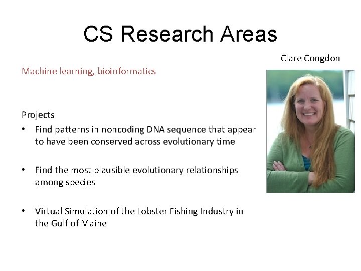 CS Research Areas Clare Congdon Machine learning, bioinformatics Projects • Find patterns in noncoding