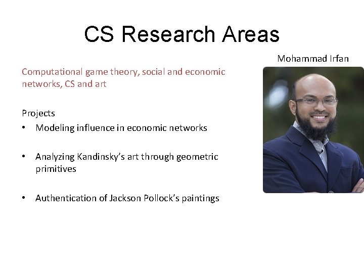 CS Research Areas Mohammad Irfan Computational game theory, social and economic networks, CS and