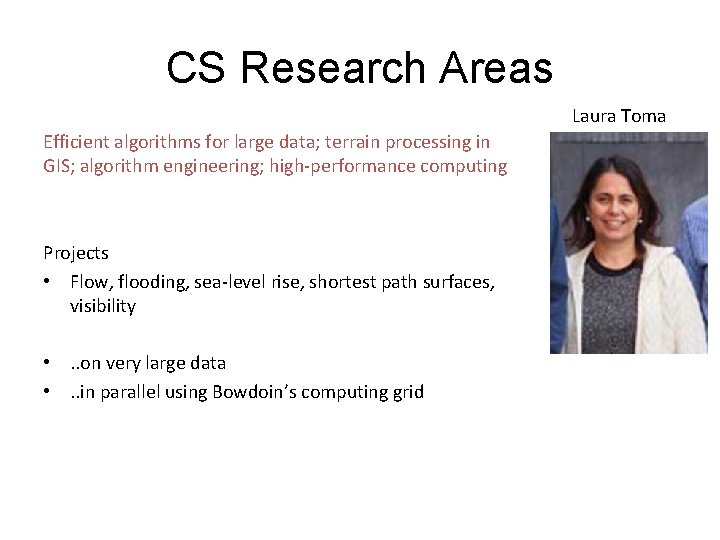 CS Research Areas Laura Toma Efficient algorithms for large data; terrain processing in GIS;
