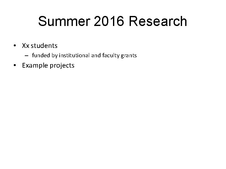 Summer 2016 Research • Xx students – funded by institutional and faculty grants •