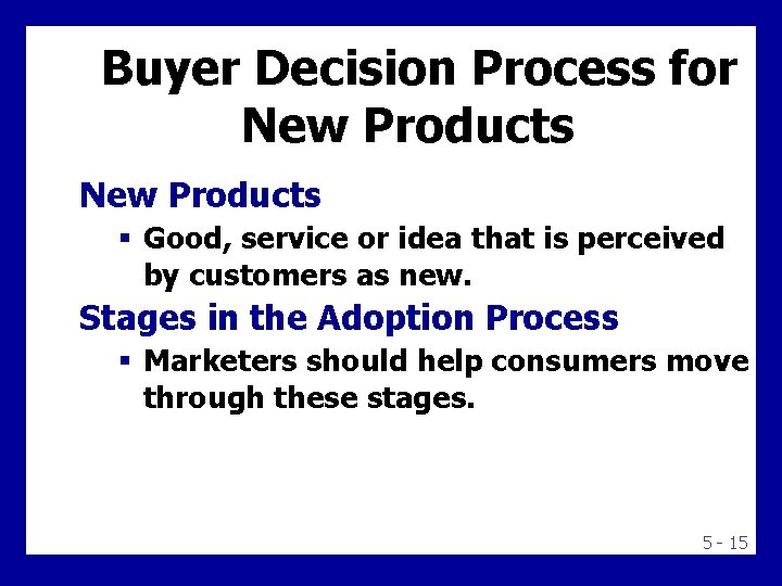 Buyer Decision Process for New Products § Good, service or idea that is perceived Buyer Decision Process for New Products § Good, service or idea that is perceived