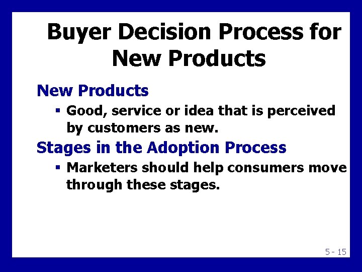 Buyer Decision Process for New Products § Good, service or idea that is perceived