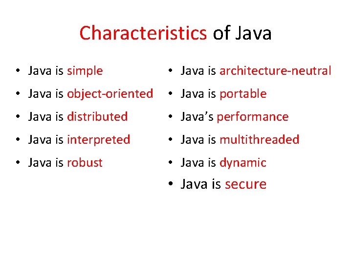 Characteristics of Java • Java is simple • Java is architecture-neutral • Java is Characteristics of Java • Java is simple • Java is architecture-neutral • Java is