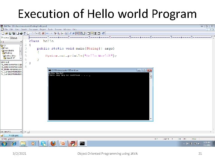 Execution of Hello world Program 3/2/2021 Object Oriented Programming using JAVA 21 Execution of Hello world Program 3/2/2021 Object Oriented Programming using JAVA 21