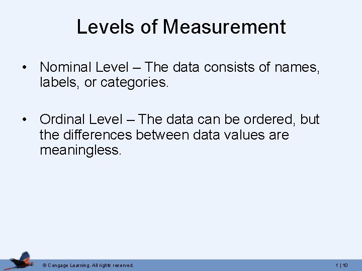 Levels of Measurement • Nominal Level – The data consists of names, labels, or