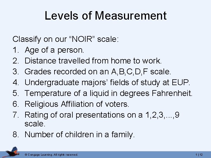 Levels of Measurement Classify on our “NOIR” scale: 1. Age of a person. 2.