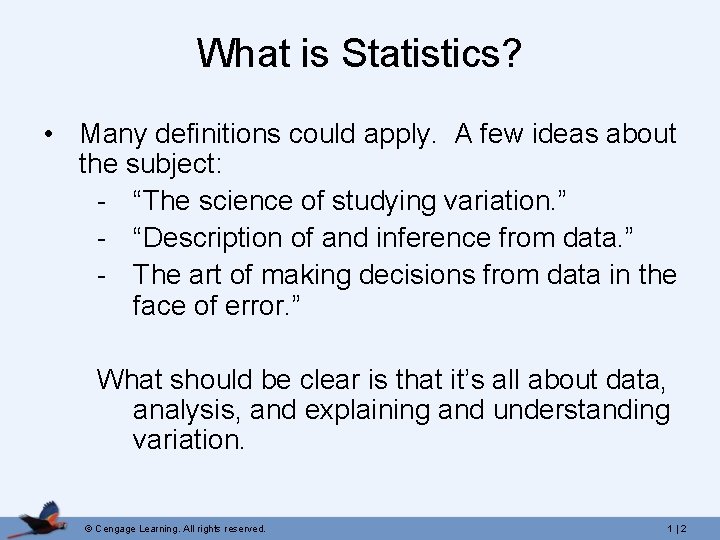 What is Statistics? • Many definitions could apply. A few ideas about the subject:
