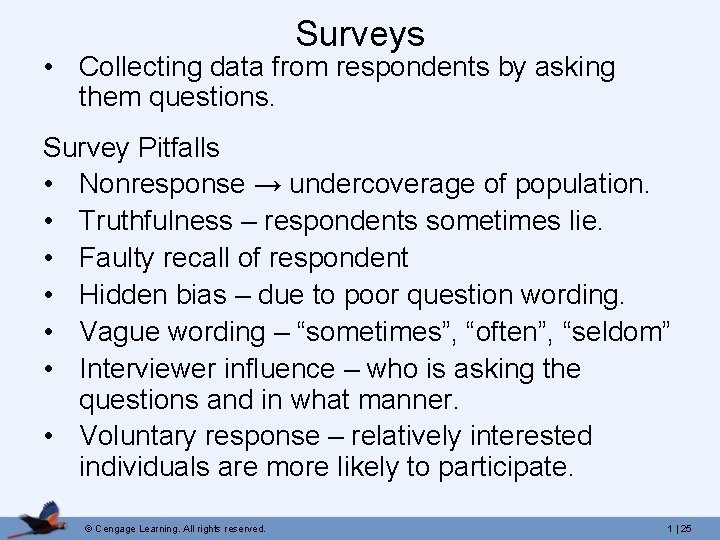 Surveys • Collecting data from respondents by asking them questions. Survey Pitfalls • Nonresponse