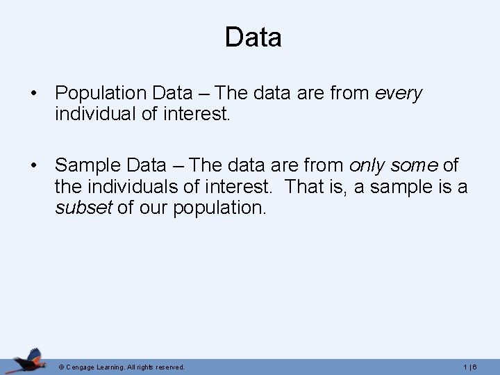  Data • Population Data – The data are from every individual of interest.