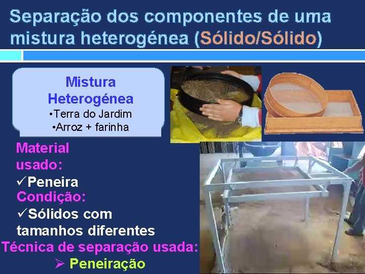Separação dos componentes de uma mistura heterogénea (Sólido/Sólido) Mistura Heterogénea • Terra do Jardim