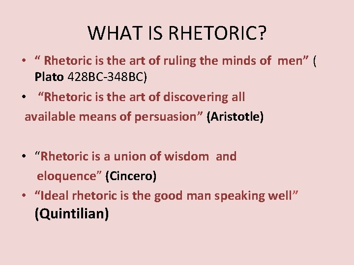WHAT IS RHETORIC? • “ Rhetoric is the art of ruling the minds of WHAT IS RHETORIC? • “ Rhetoric is the art of ruling the minds of