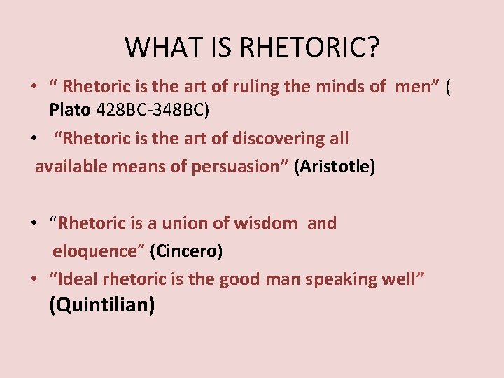 WHAT IS RHETORIC? • “ Rhetoric is the art of ruling the minds of