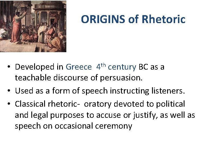 ORIGINS of Rhetoric • Developed in Greece 4 th century BC as a teachable ORIGINS of Rhetoric • Developed in Greece 4 th century BC as a teachable