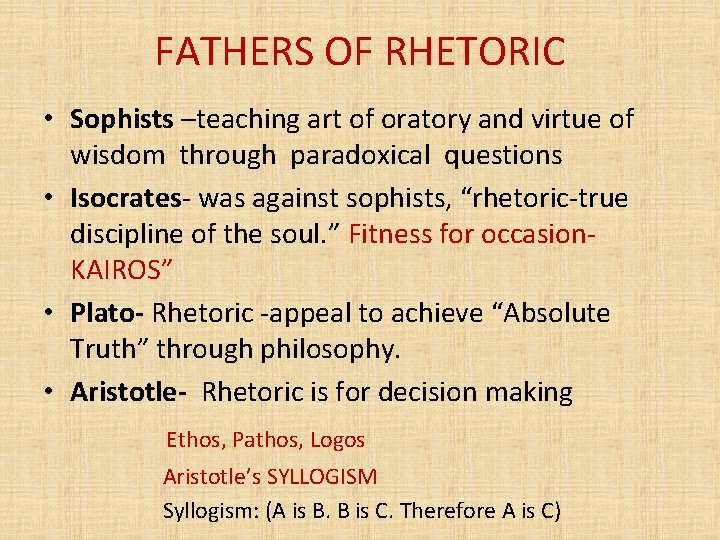 FATHERS OF RHETORIC • Sophists –teaching art of oratory and virtue of wisdom through