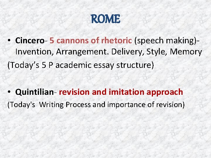 ROME • Cincero- 5 cannons of rhetoric (speech making)Invention, Arrangement. Delivery, Style, Memory (Today’s