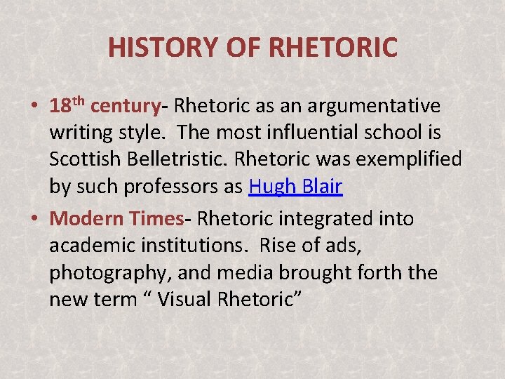 HISTORY OF RHETORIC • 18 th century- Rhetoric as an argumentative writing style. The