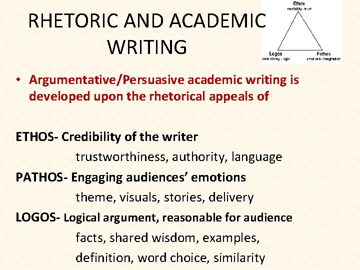 RHETORIC AND ACADEMIC WRITING • Argumentative/Persuasive academic writing is developed upon the rhetorical appeals