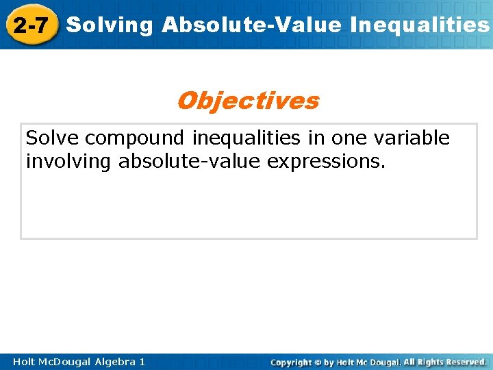 2 -7 Solving Absolute-Value Inequalities Objectives Solve compound inequalities in one variable involving absolute-value
