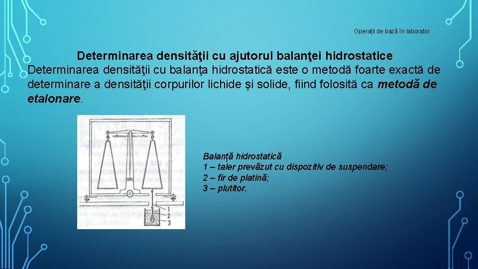 Operații de bază în laborator Determinarea densităţii cu ajutorul balanţei hidrostatice Determinarea densităţii cu